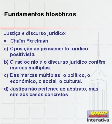 Fundamentos filosóficos Justiça e discurso jurídico: § Chaïm Perelman a) Oposição ao pensamento jurídico