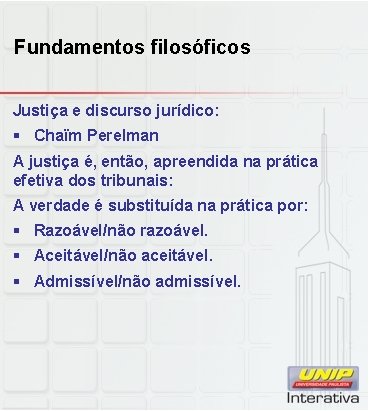 Fundamentos filosóficos Justiça e discurso jurídico: § Chaïm Perelman A justiça é, então, apreendida