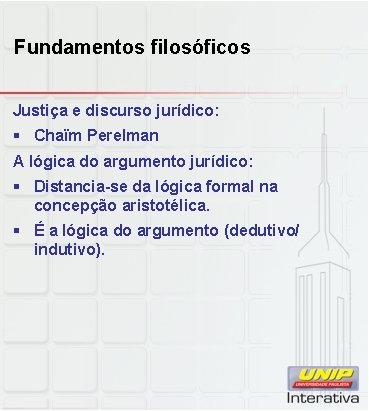 Fundamentos filosóficos Justiça e discurso jurídico: § Chaïm Perelman A lógica do argumento jurídico: