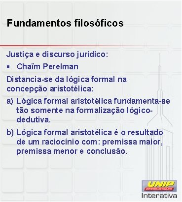 Fundamentos filosóficos Justiça e discurso jurídico: § Chaïm Perelman Distancia-se da lógica formal na