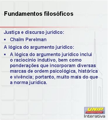 Fundamentos filosóficos Justiça e discurso jurídico: § Chaïm Perelman A lógica do argumento jurídico: