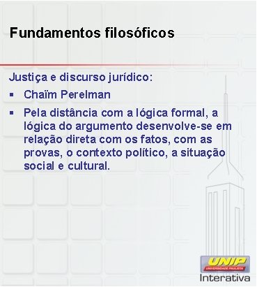 Fundamentos filosóficos Justiça e discurso jurídico: § Chaïm Perelman § Pela distância com a