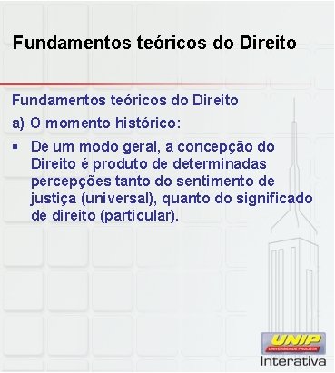 Fundamentos teóricos do Direito a) O momento histórico: § De um modo geral, a