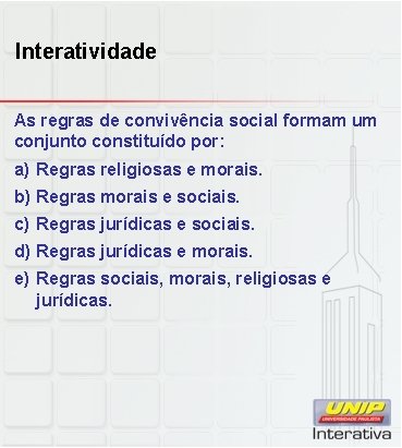 Interatividade As regras de convivência social formam um conjunto constituído por: a) Regras religiosas