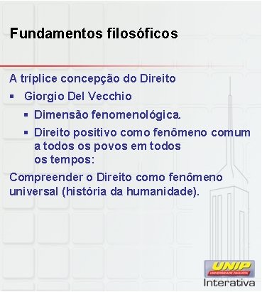 Fundamentos filosóficos A tríplice concepção do Direito § Giorgio Del Vecchio § Dimensão fenomenológica.