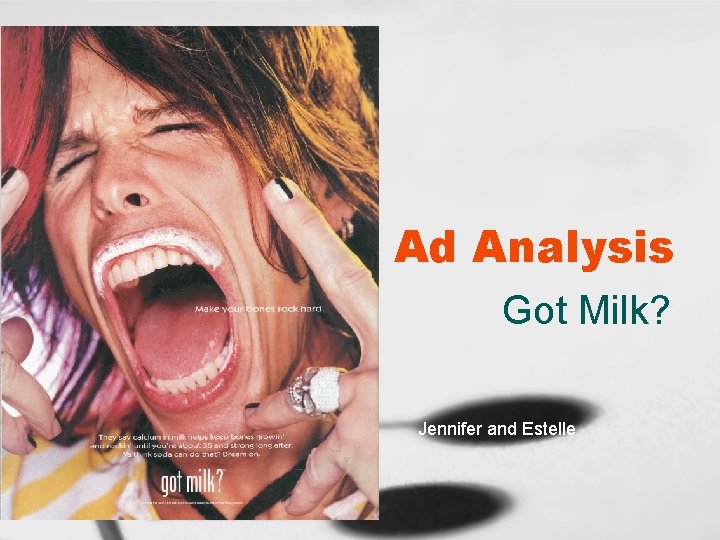 Ad Analysis Got Milk? Jennifer and Estelle 