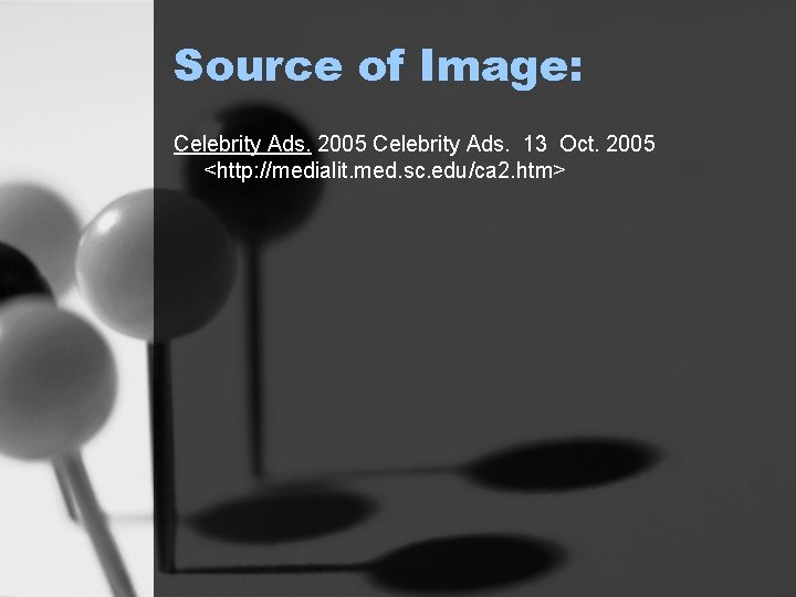 Source of Image: Celebrity Ads. 2005 Celebrity Ads. 13 Oct. 2005 <http: //medialit. med.