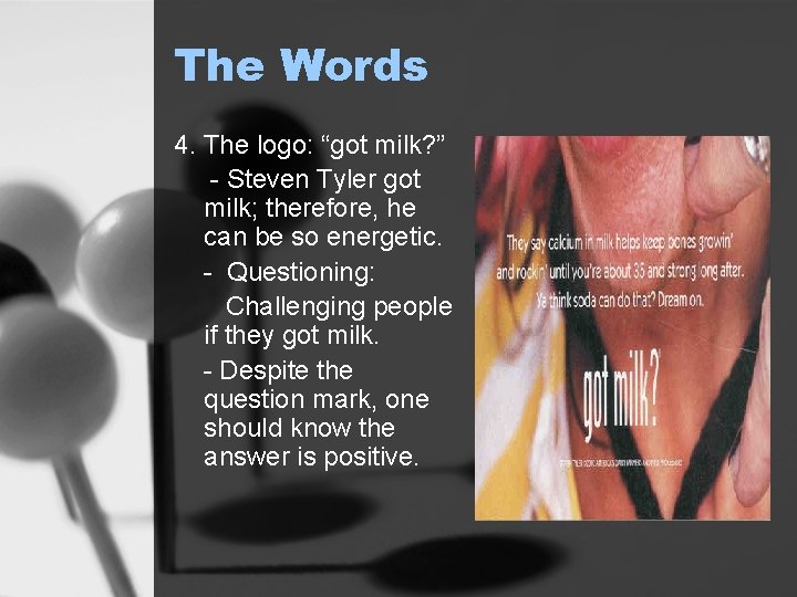 The Words 4. The logo: “got milk? ” - Steven Tyler got milk; therefore,