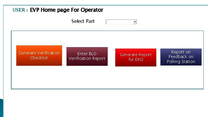 USER : EVP Home page For Operator Select Part Generate Verification Checklist Enter BLO