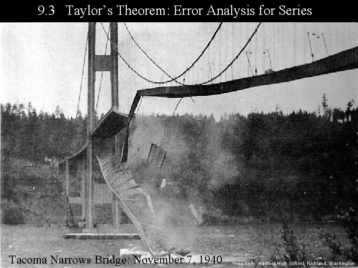 9. 3 Taylor’s Theorem: Error Analysis for Series Tacoma Narrows Bridge: November 7, 1940 9. 3 Taylor’s Theorem: Error Analysis for Series Tacoma Narrows Bridge: November 7, 1940