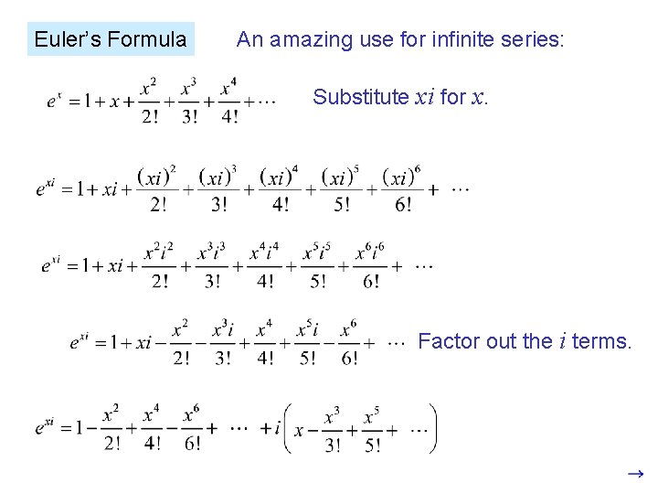 Euler’s Formula An amazing use for infinite series: Substitute xi for x. Factor out Euler’s Formula An amazing use for infinite series: Substitute xi for x. Factor out