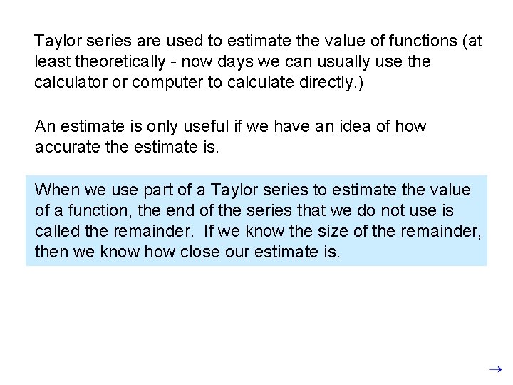 Taylor series are used to estimate the value of functions (at least theoretically - Taylor series are used to estimate the value of functions (at least theoretically -