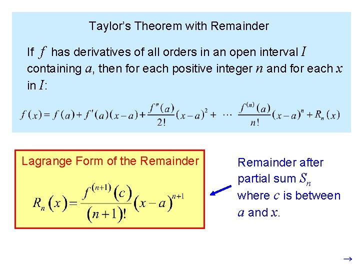 Taylor’s Theorem with Remainder If f has derivatives of all orders in an open Taylor’s Theorem with Remainder If f has derivatives of all orders in an open