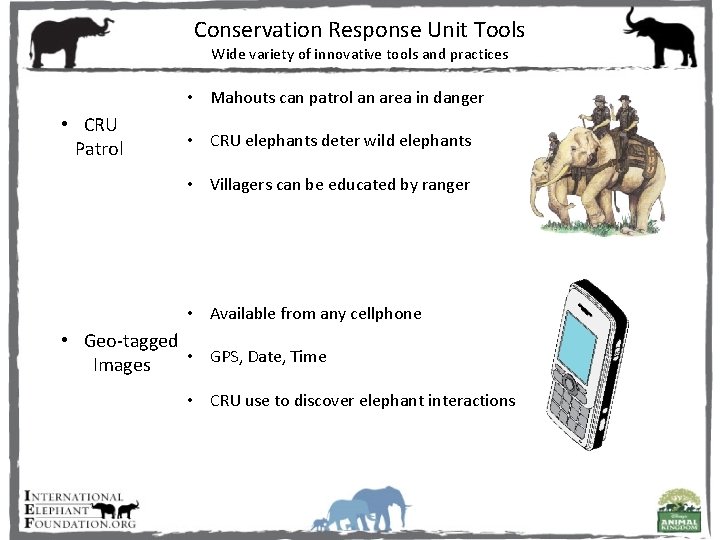 Conservation Response Unit Tools Wide variety of innovative tools and practices • Mahouts can