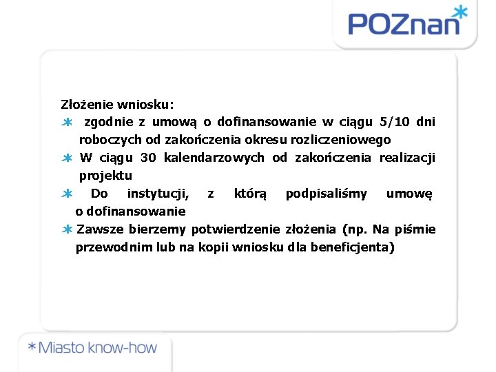 Złożenie wniosku: zgodnie z umową o dofinansowanie w ciągu 5/10 dni roboczych od zakończenia