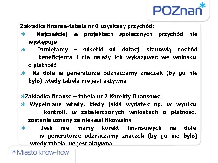 Zakładka finanse-tabela nr 6 uzyskany przychód: Najczęściej w projektach społecznych przychód nie występuje Pamiętamy