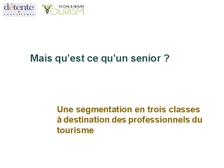 Mais qu’est ce qu’un senior ? Une segmentation en trois classes à destination des