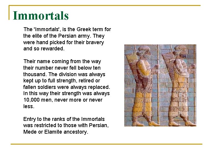 Immortals The 'Immortals', is the Greek term for the elite of the Persian army.