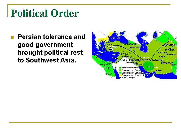 Political Order n Persian tolerance and good government brought political rest to Southwest Asia.