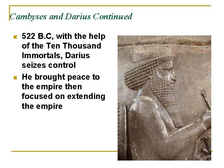 Cambyses and Darius Continued n n 522 B. C, with the help of the