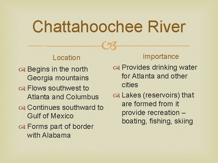 Chattahoochee River Location Begins in the north Georgia mountains Flows southwest to Atlanta and