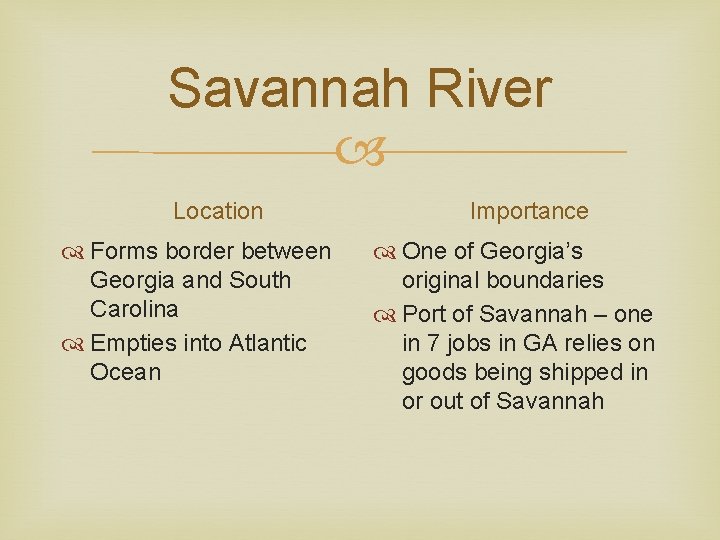Savannah River Location Forms border between Georgia and South Carolina Empties into Atlantic Ocean