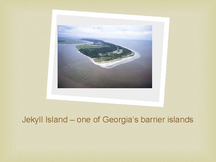 Jekyll Island – one of Georgia’s barrier islands 