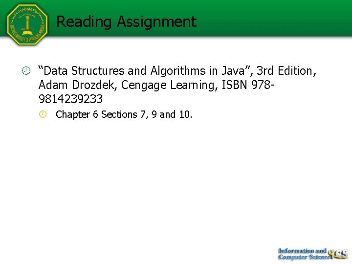 Reading Assignment “Data Structures and Algorithms in Java”, 3 rd Edition, Adam Drozdek, Cengage