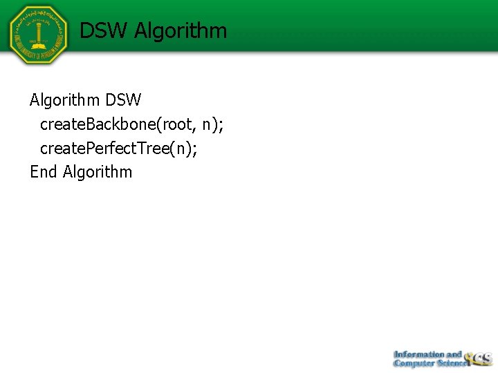 DSW Algorithm DSW create. Backbone(root, n); create. Perfect. Tree(n); End Algorithm 