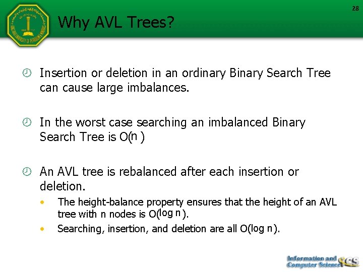 Why AVL Trees? Insertion or deletion in an ordinary Binary Search Tree can cause