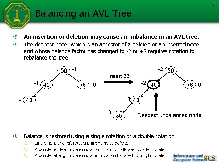 29 Balancing an AVL Tree An insertion or deletion may cause an imbalance in