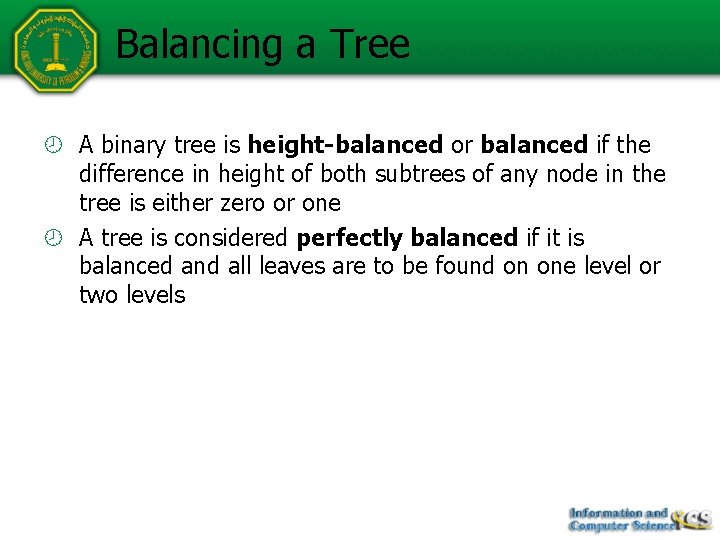 Balancing a Tree A binary tree is height-balanced or balanced if the difference in