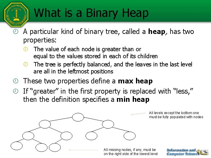 What is a Binary Heap A particular kind of binary tree, called a heap,