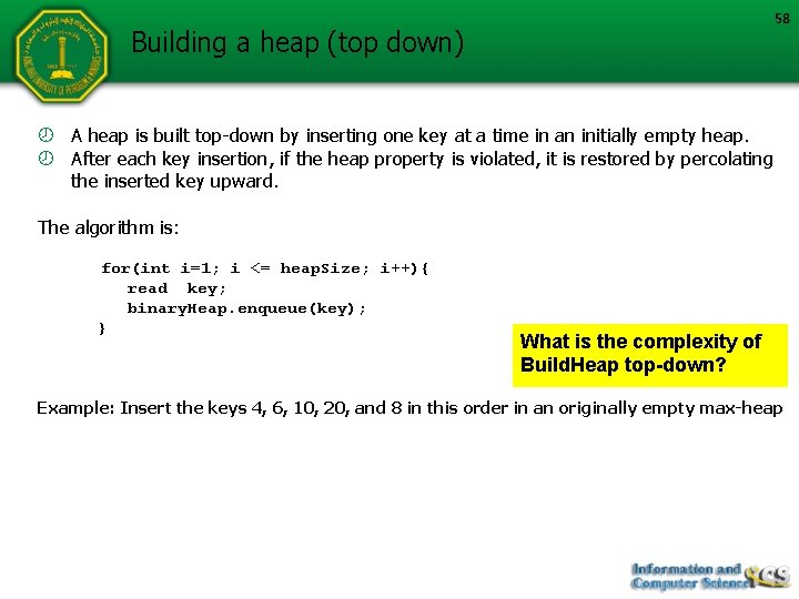 58 Building a heap (top down) A heap is built top-down by inserting one