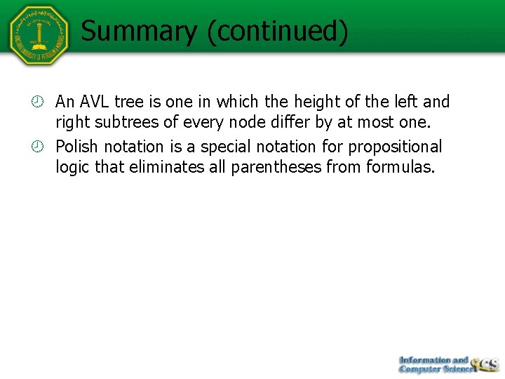 Summary (continued) An AVL tree is one in which the height of the left