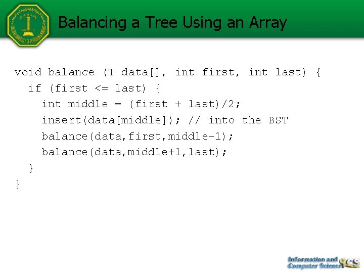Balancing a Tree Using an Array void balance (T data[], int first, int last)