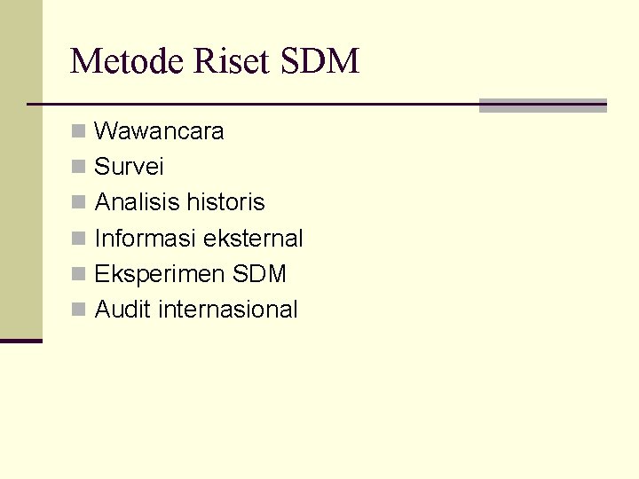 Metode Riset SDM n Wawancara n Survei n Analisis historis n Informasi eksternal n