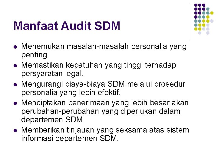 Manfaat Audit SDM l l l Menemukan masalah-masalah personalia yang penting. Memastikan kepatuhan yang