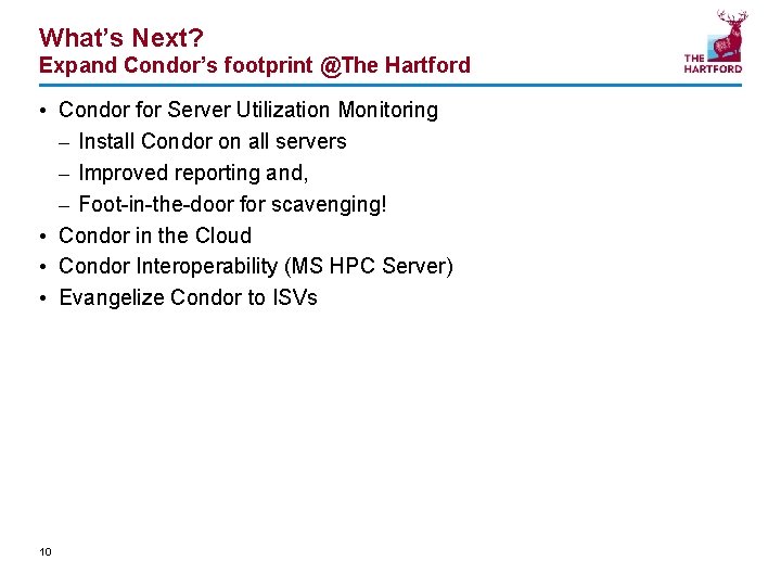 What’s Next? Expand Condor’s footprint @The Hartford • Condor for Server Utilization Monitoring –