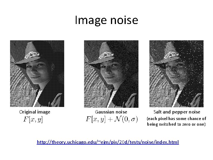 Image noise Original image Gaussian noise Salt and pepper noise (each pixel has some