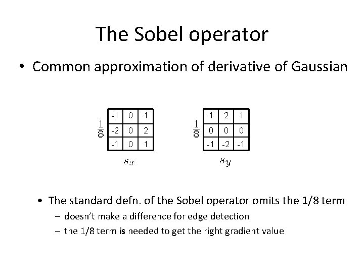 The Sobel operator • Common approximation of derivative of Gaussian -1 0 1 1