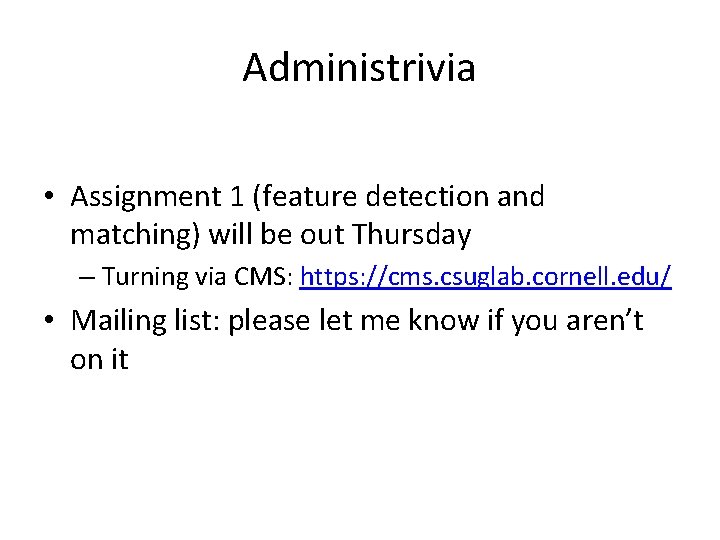 Administrivia • Assignment 1 (feature detection and matching) will be out Thursday – Turning