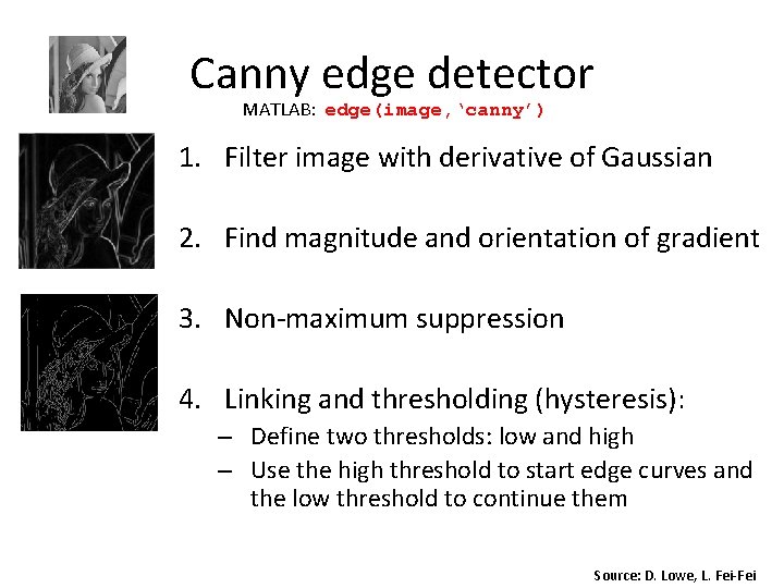 Canny edge detector MATLAB: edge(image, ‘canny’) 1. Filter image with derivative of Gaussian 2.