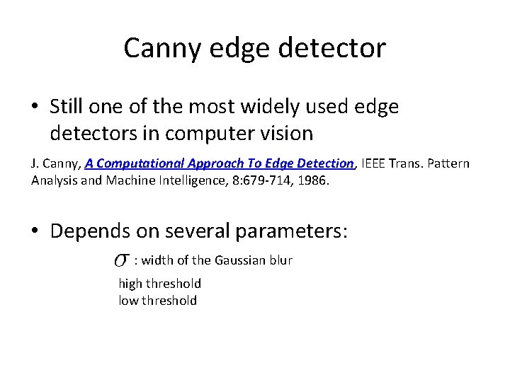 Canny edge detector • Still one of the most widely used edge detectors in