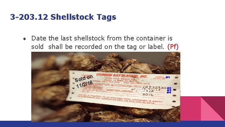 3 -203. 12 Shellstock Tags ● Date the last shellstock from the container is