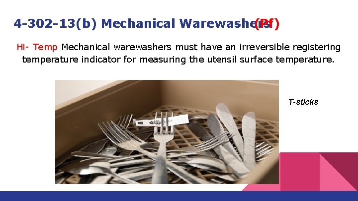 4 -302 -13(b) Mechanical Warewashers (Pf) Hi- Temp Mechanical warewashers must have an irreversible