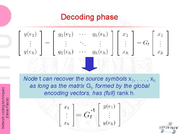 Network coding techniques Elena Fasolo Decoding phase Node t can recover the source symbols Network coding techniques Elena Fasolo Decoding phase Node t can recover the source symbols