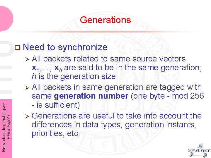 Generations q Need All packets related to same source vectors x 1, …, xh Generations q Need All packets related to same source vectors x 1, …, xh