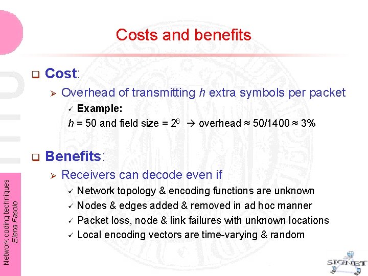 Costs and benefits q Cost: Ø Overhead of transmitting h extra symbols per packet Costs and benefits q Cost: Ø Overhead of transmitting h extra symbols per packet