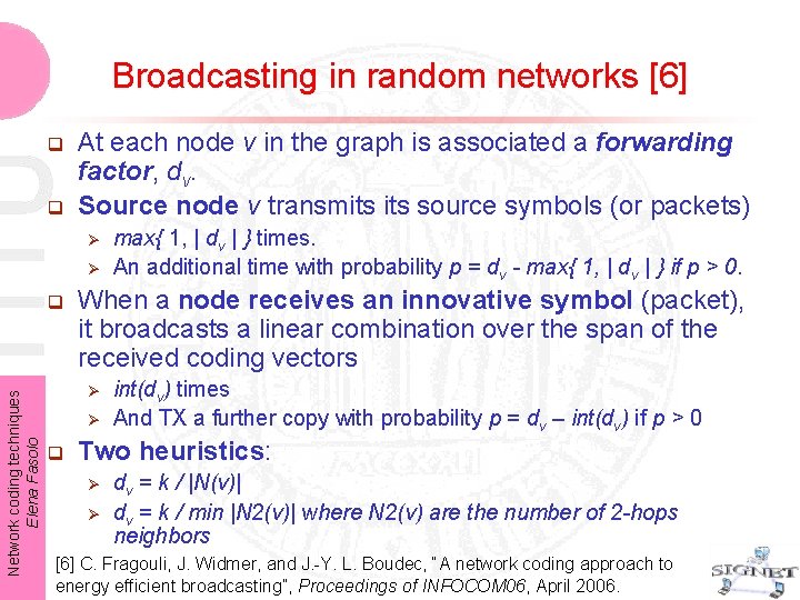 Broadcasting in random networks [6] q q At each node v in the graph